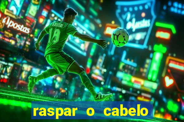 raspar o cabelo significado espiritual